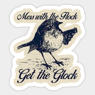 Mess with the Flock You Get the Glock Sticker